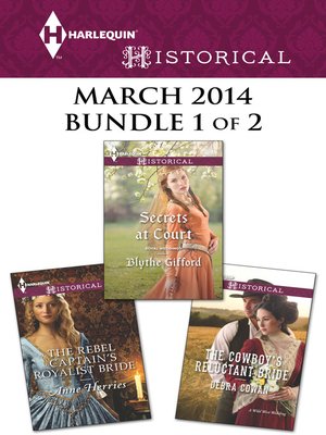 cover image of Harlequin Historical March 2014 - Bundle 1 of 2: The Cowboy's Reluctant Bride\Secrets at Court\The Rebel Captain's Royalist Bride
